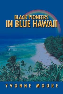 Black Pioneers in Blue Hawaii - Yvonne Moore - cover