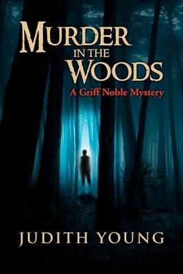 Murder in the Woods: A Griff Noble Mystery - Judith Young - cover