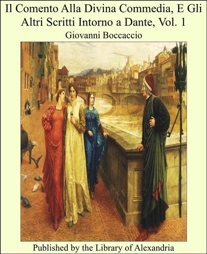 Il Comento Alla Divina Commedia, E Gli Altri Scritti Intorno a Dante, Vol. 1 - Giovanni Boccaccio - ebook