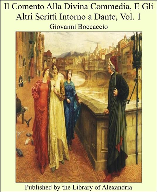 Il Comento Alla Divina Commedia, E Gli Altri Scritti Intorno a Dante, Vol. 1 - Giovanni Boccaccio - ebook
