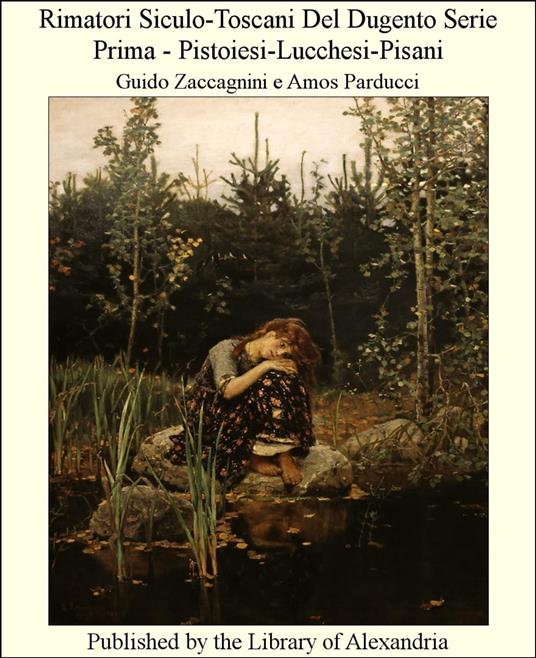 Rimatori Siculo-Toscani Del Dugento Serie Prima - Pistoiesi-Lucchesi-Pisani - Guido Zaccagnini e Amos Parducci - ebook