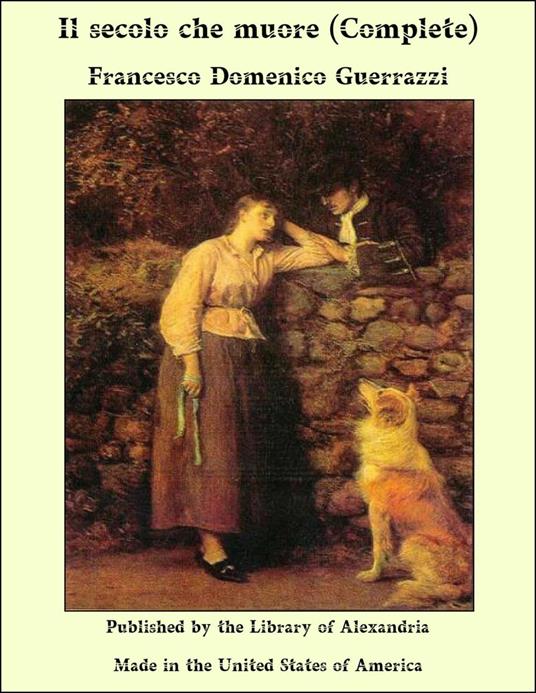Il secolo che muore (Complete) - Francesco Domenico Guerrazzi - ebook