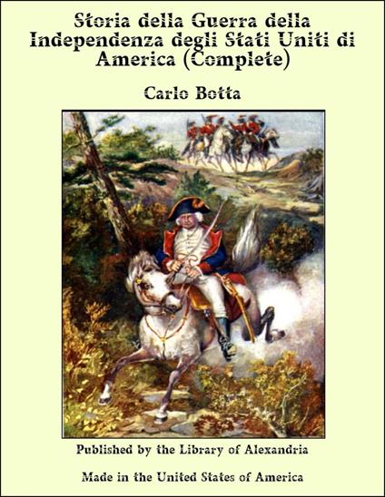 Storia della Guerra della Independenza degli Stati Uniti di America (Complete) - Carlo Botta - ebook