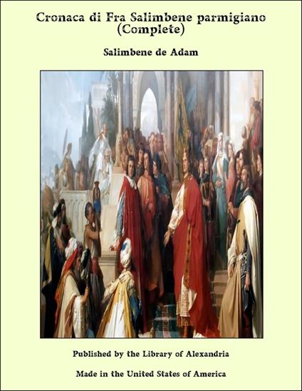Cronaca di Fra Salimbene parmigiano (Complete) - De Adam Salimbene - ebook