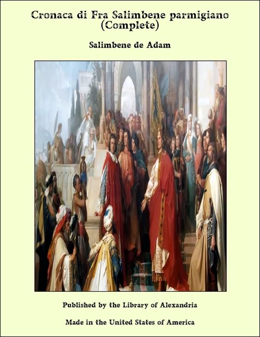 Cronaca di Fra Salimbene parmigiano (Complete) - De Adam Salimbene - ebook