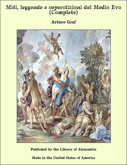 Miti, leggende e superstizioni del Medio Evo (Complete) - Arturo Graf - ebook