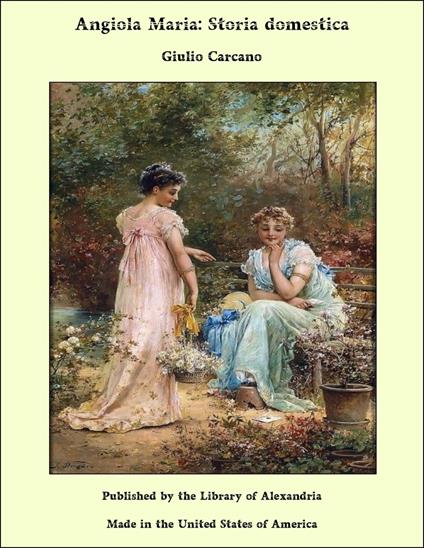 Angiola Maria: Storia domestica - Giulio Carcano - ebook