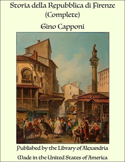 Storia della Repubblica di Firenze (Complete) - Gino Capponi - ebook