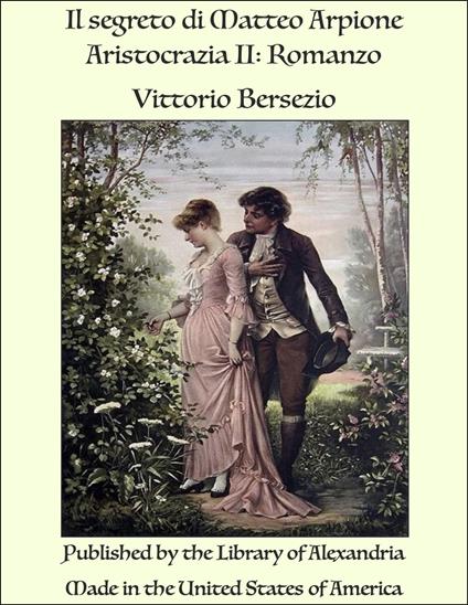 Il segreto di Matteo Arpione Aristocrazia II: Romanzo - Vittorio Bersezio - ebook