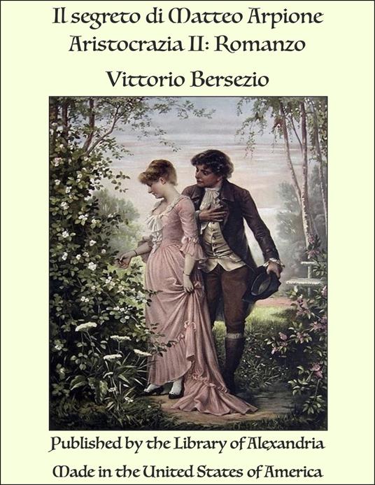 Il segreto di Matteo Arpione Aristocrazia II: Romanzo - Vittorio Bersezio - ebook