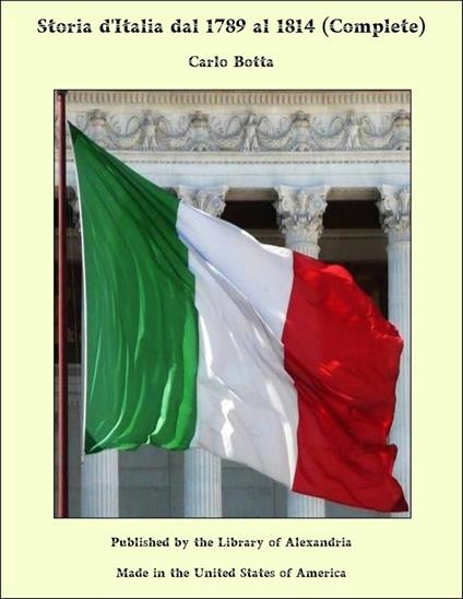 Storia d'Italia dal 1789 al 1814 (Complete) - Carlo Botta - ebook