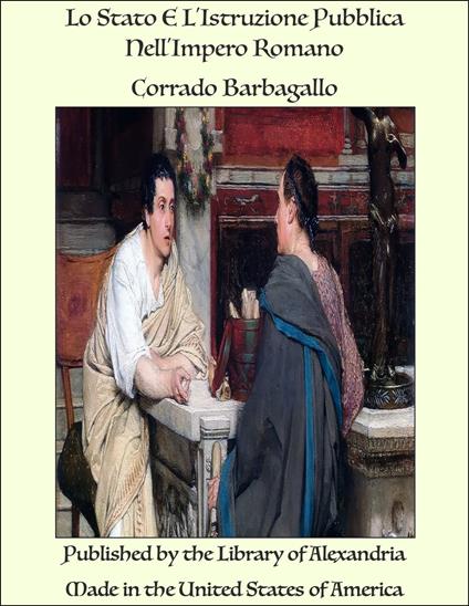 Lo Stato E L'Istruzione Pubblica Nell'Impero Romano - Corrado Barbagallo - ebook