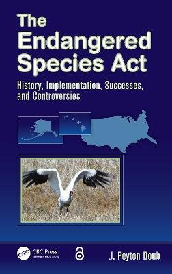 The Endangered Species Act: History, Implementation, Successes, and Controversies - J. Peyton Doub - cover
