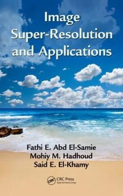 Image Super-Resolution and Applications - Fathi E. Abd El-Samie,Mohiy M. Hadhoud,Said E. El-Khamy - cover