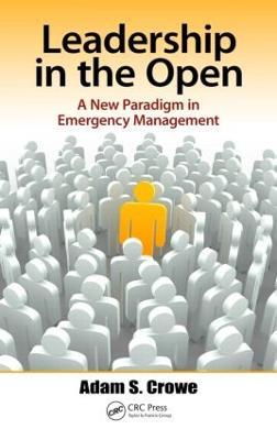 Leadership in the Open: A New Paradigm in Emergency Management - Adam Crowe - cover