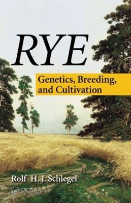 Rye: Genetics, Breeding, and Cultivation - Rolf H. J. Schlegel - cover