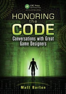 Honoring the Code: Conversations with Great Game Designers - Matt Barton - cover