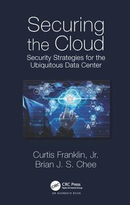 Securing the Cloud: Security Strategies for the Ubiquitous Data Center - Curtis Franklin Jr.,Brian Chee - cover