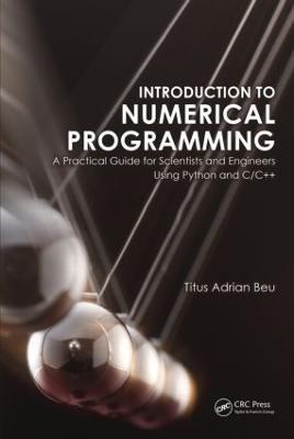 Introduction to Numerical Programming: A Practical Guide for Scientists and Engineers Using Python and C/C++ - Titus A. Beu - cover