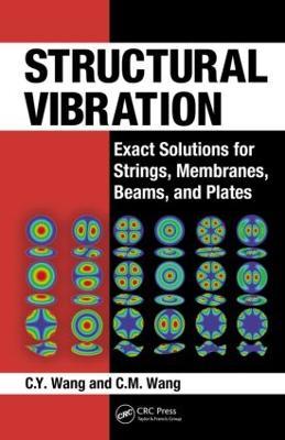 Structural Vibration: Exact Solutions for Strings, Membranes, Beams, and Plates - C.Y. Wang,C.M. Wang - cover