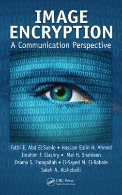 Image Encryption: A Communication Perspective - Fathi E. Abd El-Samie,Hossam Eldin H. Ahmed,Ibrahim F. Elashry - cover