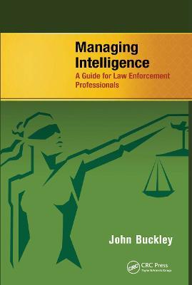 Managing Intelligence: A Guide for Law Enforcement Professionals - John Buckley - cover