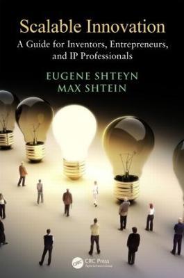 Scalable Innovation: A Guide for Inventors, Entrepreneurs, and IP Professionals - Eugene Shteyn,Max Shtein - cover