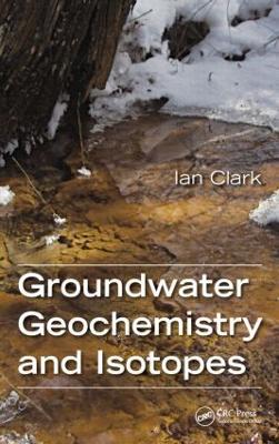 Groundwater Geochemistry and Isotopes - Ian Clark - cover