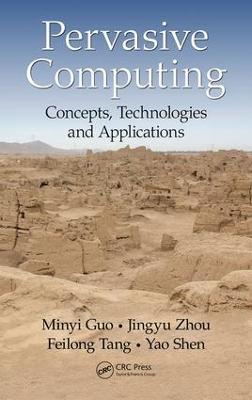 Pervasive Computing: Concepts, Technologies and Applications - Minyi Guo,Jingyu Zhou,Feilong Tang - cover