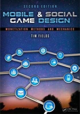 Mobile & Social Game Design: Monetization Methods and Mechanics, Second Edition - Tim Fields,Brandon Cotton - cover