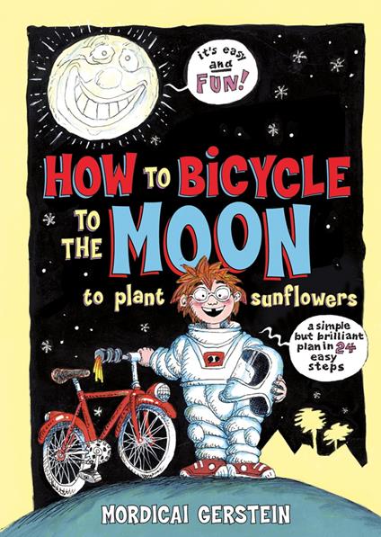 How to Bicycle to the Moon to Plant Sunflowers - Mordicai Gerstein - ebook