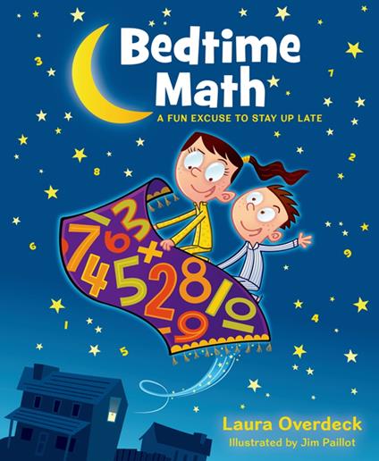 Bedtime Math: A Fun Excuse to Stay Up Late - Laura Overdeck,Jim Paillot - ebook