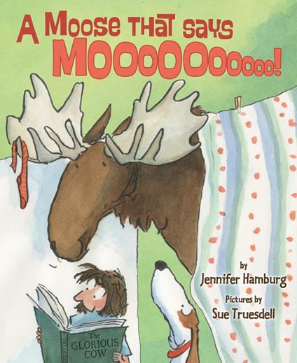 A Moose That Says Moo - Jennifer Hamburg,Sue Truesdell - ebook