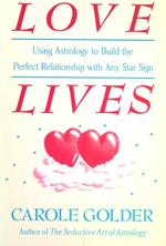 Love Lives: Using Astrology to Build the Perfect Relationship with Any Star Sign