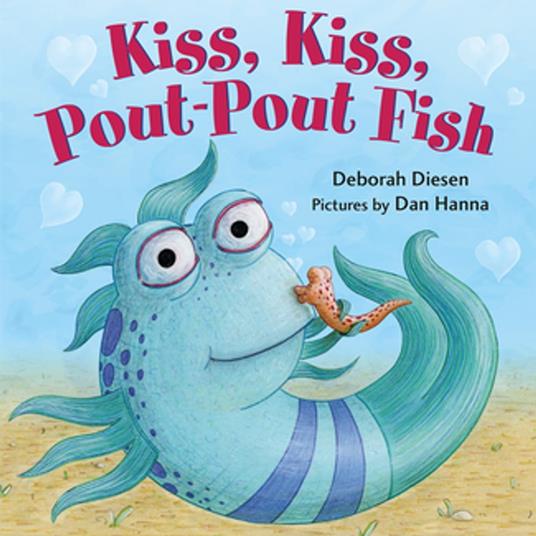 Kiss, Kiss, Pout-Pout Fish - Deborah Diesen,Dan Hanna - ebook