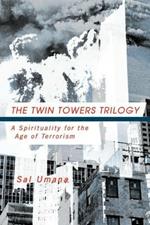 The Twin Towers Triology: A Spirituality for the Age of Terrorism