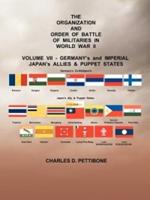 The Organization and Order or Battle of Militaries in World War II: Volume VII: Germany's and Imperial Japan's Allies & Puppet States