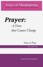 Prayer: A Force That Causes Change: Time to Pray: Volume 5
