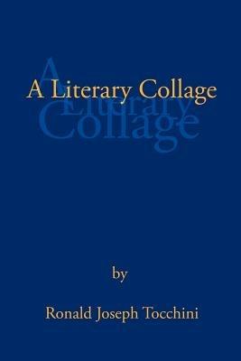 A Literary Collage - Ronald Joseph Tocchini - cover