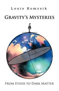Gravity's Mysteries: From Ether to Dark Matter - Louis Komzsik - cover