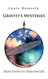 Gravity's Mysteries: From Ether to Dark Matter - Louis Komzsik - cover
