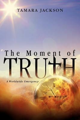 The Moment of Truth: A Worldwide Emergency - Tamara Jackson - cover