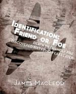 Identification: Friend or Foe: Death by Friendly Fire, Discovered Sixty-Two Years Later