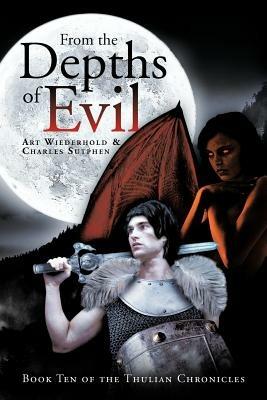 From the Depths of Evil: Book Ten of the Thulian Chronicles - Art Wiederhold,Charles Sutphen - cover