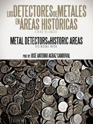 Los Detectores de Metales En Areas Historicas: The Metal Detectors in Historic Areas - Jos Antonio Agraz Sandoval,Jose Antonio Agraz Sandoval - cover
