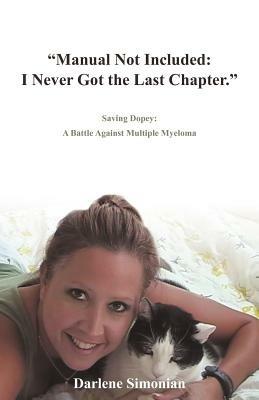 Manual Not Included: I Never Got the Last Chapter. Saving Dopey: A Battle Against Multiple Myeloma - Darlene Simonian - cover