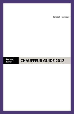Chauffeur Guide 2012: Extreme Edition - Jorabek Hamraev - cover