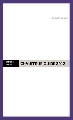 Chauffeur Guide 2012: Extreme Edition - Jorabek Hamraev - cover