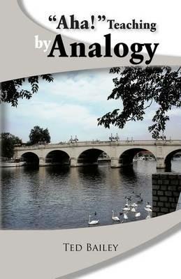 AHA! Teaching by Analogy - Ted Bailey - cover
