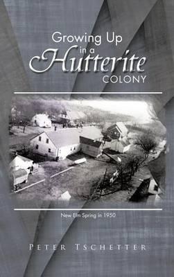 Growing Up in a Hutterite Colony - Peter Tschetter - cover